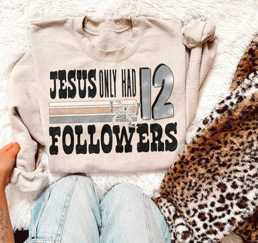 Jesus Only Had 12 Followers